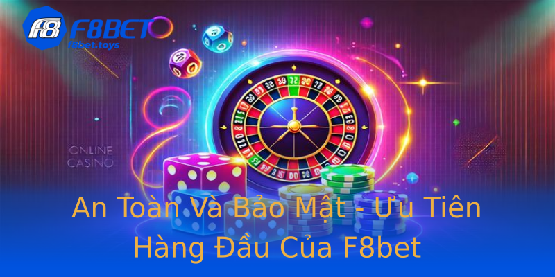 An Toàn Và Bảo Mật - Ưu Tiên Hàng Đầu Của F8bet An Toàn Và Bảo Mật - Ưu Tiên Hàng Đầu Của F8bet