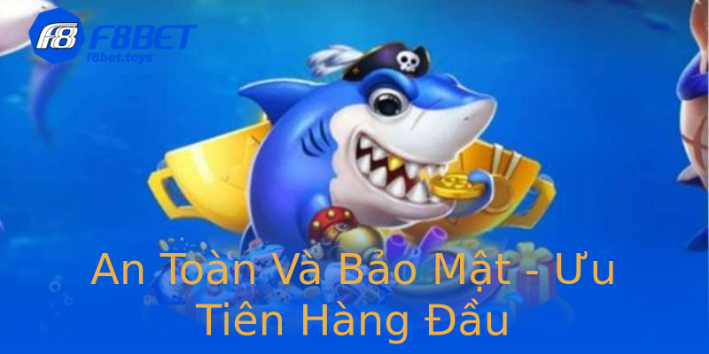 An Toàn Và Bảo Mật - Ưu Tiên Hàng Đầu An Toàn Và Bảo Mật - Ưu Tiên Hàng Đầu