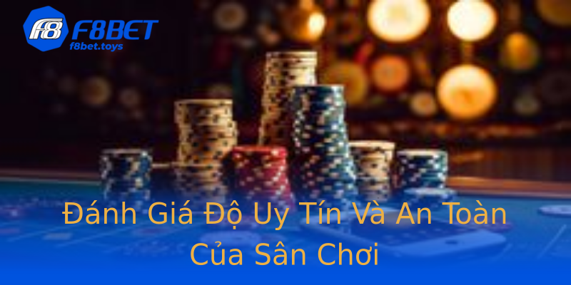 Đánh Giá Độ Uy Tín Và An Toàn Của Sân Chơi Đánh Giá Độ Uy Tín Và An Toàn Của Sân Chơi
