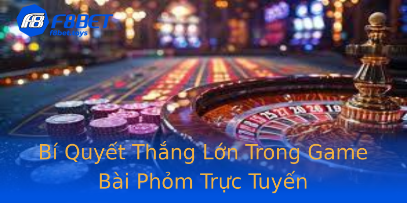 Bí Quyết Thắng Lớn Trong Game Bài Phỏm Trực Tuyến Bí Quyết Thắng Lớn Trong Game Bài Phỏm Trực Tuyến