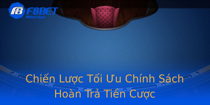 Chiến Lược Tối Ưu Chính Sách Hoàn Trả Tiền Cược Chiến Lược Tối Ưu Chính Sách Hoàn Trả Tiền Cược