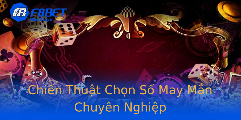 Chiến Thuật Chọn Số May Mắn Chuyên Nghiệp Chiến Thuật Chọn Số May Mắn Chuyên Nghiệp