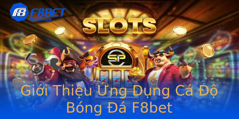 Giới Thiệu Ứng Dụng Cá Độ Bóng Đá F8bet Giới Thiệu Ứng Dụng Cá Độ Bóng Đá F8bet