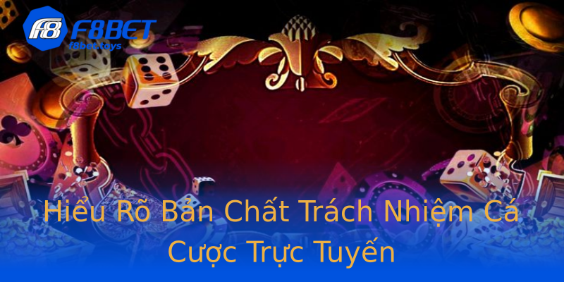 Hiểu Rõ Bản Chất Trách Nhiệm Cá Cược Trực Tuyến Hiểu Rõ Bản Chất Trách Nhiệm Cá Cược Trực Tuyến