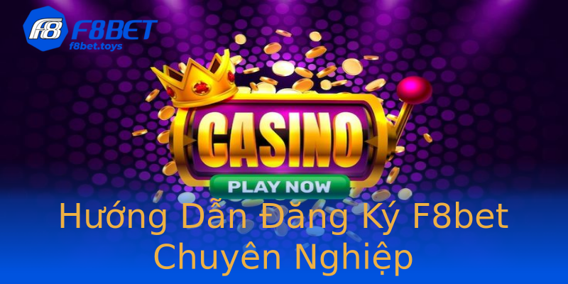 Hướng Dẫn Đăng Ký F8bet Chuyên Nghiệp Hướng Dẫn Đăng Ký F8bet Chuyên Nghiệp