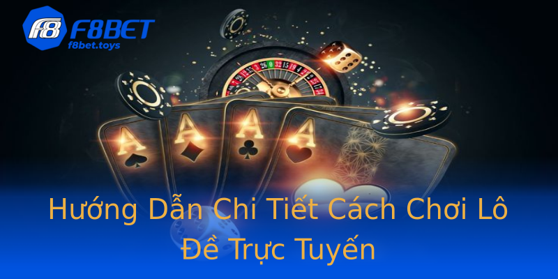 Hướng Dẫn Chi Tiết Cách Chơi Lô Đề Trực Tuyến Hướng Dẫn Chi Tiết Cách Chơi Lô Đề Trực Tuyến