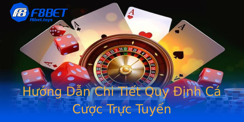 Hướng Dẫn Chi Tiết Quy Định Cá Cược Trực Tuyến Hướng Dẫn Chi Tiết Quy Định Cá Cược Trực Tuyến