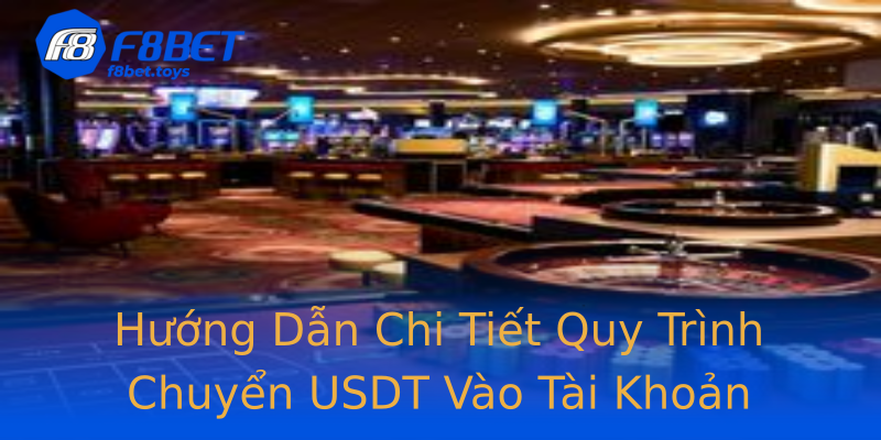 Hướng Dẫn Chi Tiết Quy Trình Chuyển USDT Vào Tài Khoản Hướng Dẫn Chi Tiết Quy Trình Chuyển USDT Vào Tài Khoản