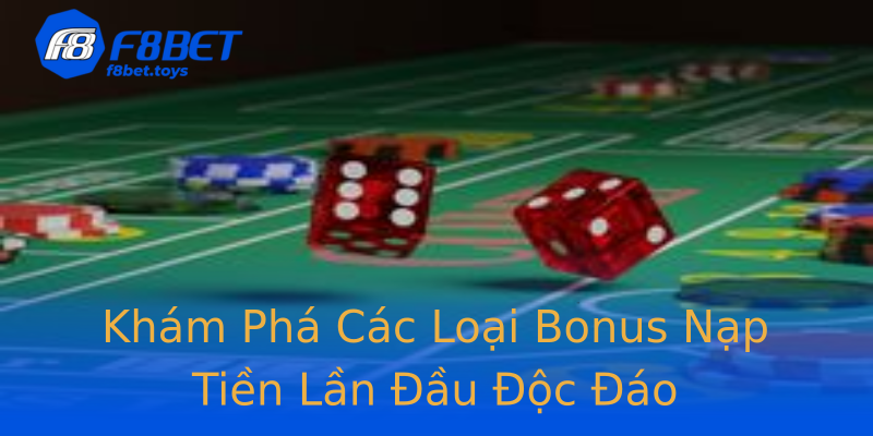 Khám Phá Các Loại Bonus Nạp Tiền Lần Đầu Độc Đáo Khám Phá Các Loại Bonus Nạp Tiền Lần Đầu Độc Đáo
