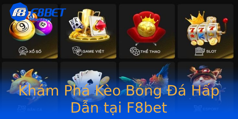 Khám Phá Kèo Bóng Đá Hấp Dẫn tại F8bet Khám Phá Kèo Bóng Đá Hấp Dẫn tại F8bet