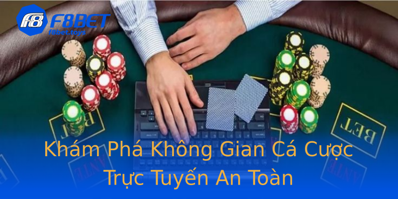 Khám Phá Không Gian Cá Cược Trực Tuyến An Toàn Khám Phá Không Gian Cá Cược Trực Tuyến An Toàn
