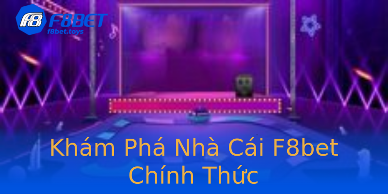 Khám Phá Nhà Cái F8bet Chính Thức Khám Phá Nhà Cái F8bet Chính Thức