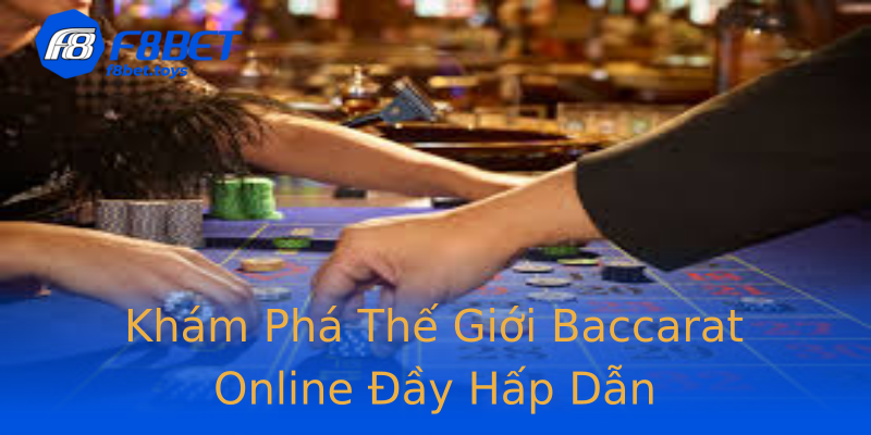 Khám Phá Thế Giới Baccarat Online Đầy Hấp Dẫn Khám Phá Thế Giới Baccarat Online Đầy Hấp Dẫn