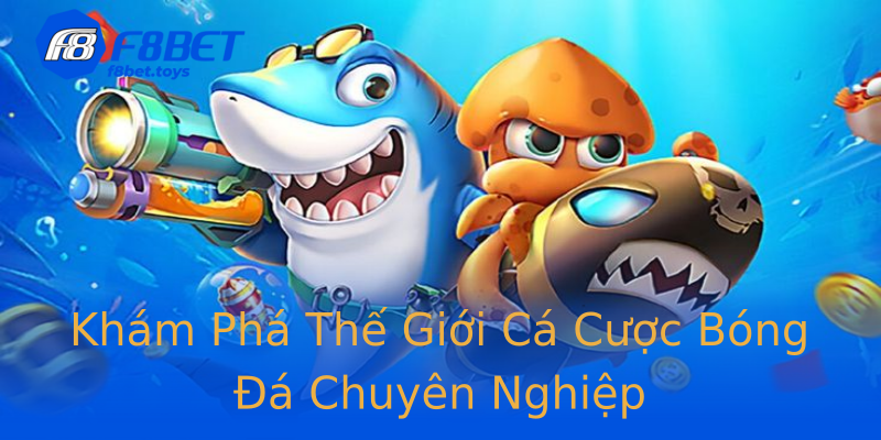 Khám Phá Thế Giới Cá Cược Bóng Đá Chuyên Nghiệp Khám Phá Thế Giới Cá Cược Bóng Đá Chuyên Nghiệp