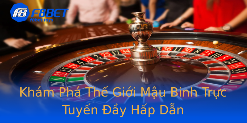 Khám Phá Thế Giới Mậu Binh Trực Tuyến Đầy Hấp Dẫn Khám Phá Thế Giới Mậu Binh Trực Tuyến Đầy Hấp Dẫn