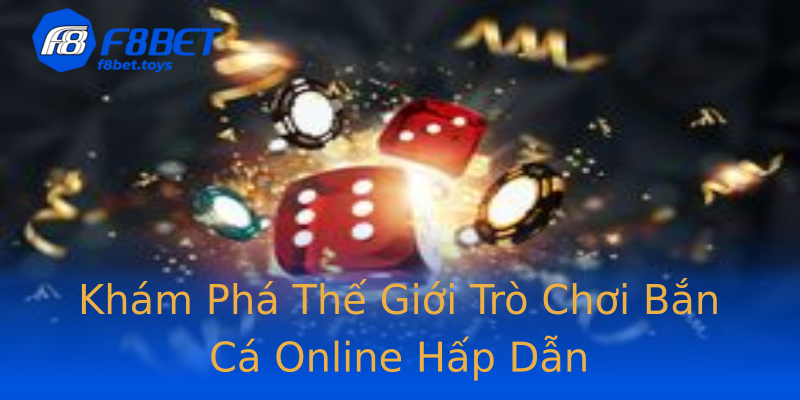 Khám Phá Thế Giới Trò Chơi Bắn Cá Online Hấp Dẫn Khám Phá Thế Giới Trò Chơi Bắn Cá Online Hấp Dẫn