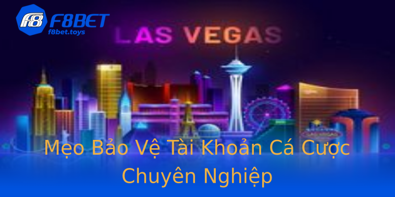 Mẹo Bảo Vệ Tài Khoản Cá Cược Chuyên Nghiệp Mẹo Bảo Vệ Tài Khoản Cá Cược Chuyên Nghiệp