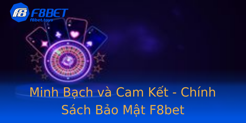 Minh Bạch và Cam Kết - Chính Sách Bảo Mật F8bet Minh Bạch và Cam Kết - Chính Sách Bảo Mật F8bet