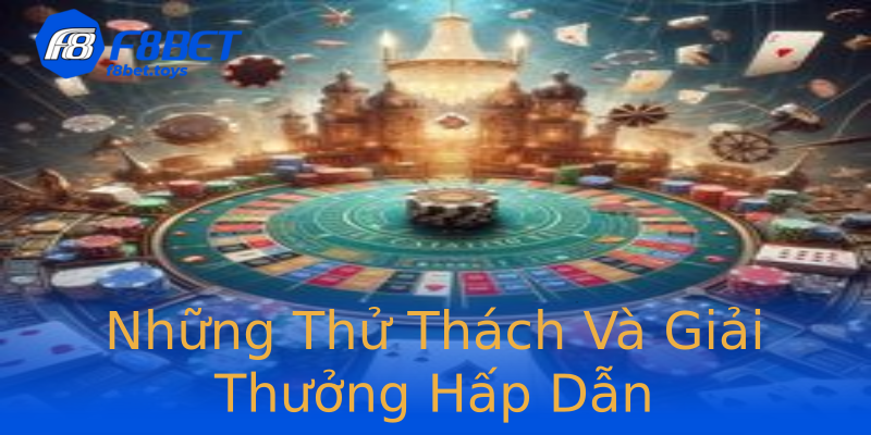 Những Thử Thách Và Giải Thưởng Hấp Dẫn Những Thử Thách Và Giải Thưởng Hấp Dẫn