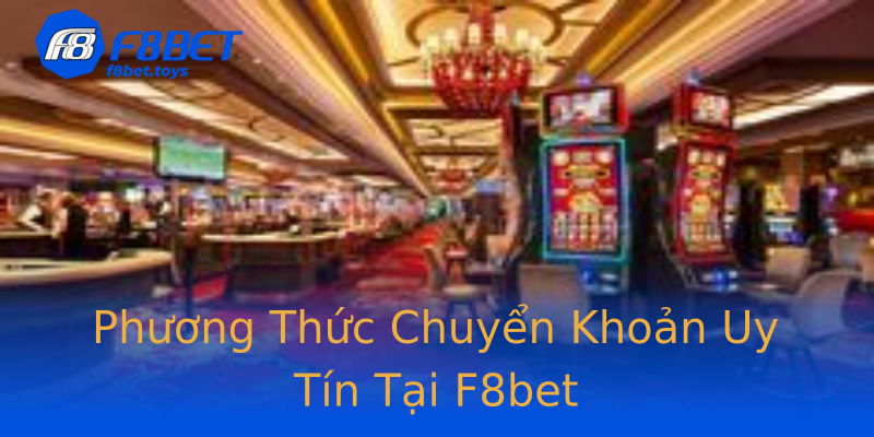 Phương Thức Chuyển Khoản Uy Tín Tại F8bet Phương Thức Chuyển Khoản Uy Tín Tại F8bet