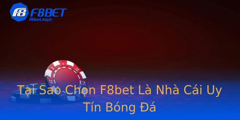 Tại Sao Chọn F8bet Là Nhà Cái Uy Tín Bóng Đá Tại Sao Chọn F8bet Là Nhà Cái Uy Tín Bóng Đá