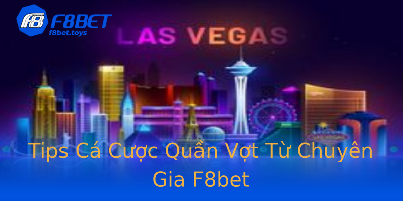 Tips Cá Cược Quần Vợt Từ Chuyên Gia F8bet Tips Cá Cược Quần Vợt Từ Chuyên Gia F8bet