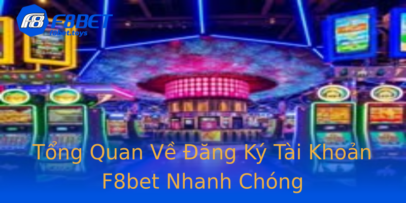 Tổng Quan Về Đăng Ký Tài Khoản F8bet Nhanh Chóng Tổng Quan Về Đăng Ký Tài Khoản F8bet Nhanh Chóng