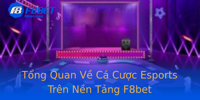 Tổng Quan Về Cá Cược Esports Trên Nền Tảng F8bet Tổng Quan Về Cá Cược Esports Trên Nền Tảng F8bet