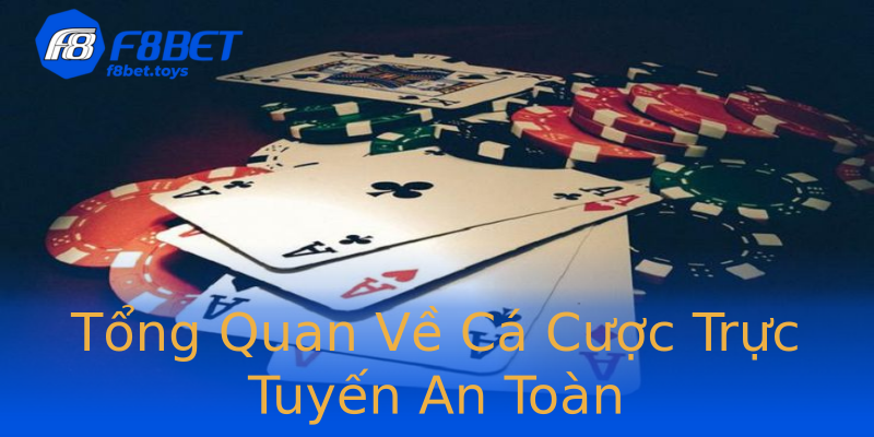 Tổng Quan Về Cá Cược Trực Tuyến An Toàn Tổng Quan Về Cá Cược Trực Tuyến An Toàn
