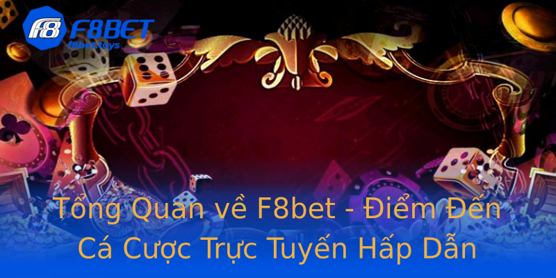 Tổng Quan về F8bet - Điểm Đến Cá Cược Trực Tuyến Hấp Dẫn Tổng Quan về F8bet - Điểm Đến Cá Cược Trực Tuyến Hấp Dẫn