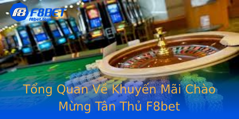 Tổng Quan Về Khuyến Mãi Chào Mừng Tân Thủ F8bet Tổng Quan Về Khuyến Mãi Chào Mừng Tân Thủ F8bet