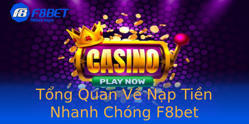 Tổng Quan Về Nạp Tiền Nhanh Chóng F8bet Tổng Quan Về Nạp Tiền Nhanh Chóng F8bet