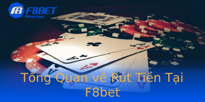 Tổng Quan về Rút Tiền Tại F8bet Tổng Quan về Rút Tiền Tại F8bet